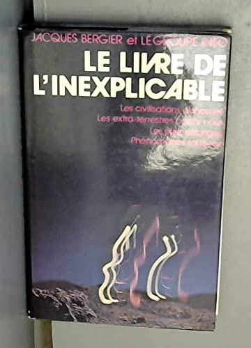 Le livre de l'inexplicable Les civilisations disparues - Les extra-terrestres parmi nous - Les êtres étranges - Phénomènes fortéens 9782724201727
