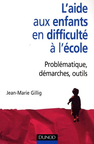 L'aide aux enfants en difficulté à l'école: Problématique, démarches, outils 9782100507672