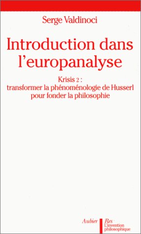 Introduction dans l'europanalyse: Krisis 2 : transformer la phénoménologie de Husserl pour fonder la philosophie 9782700718607