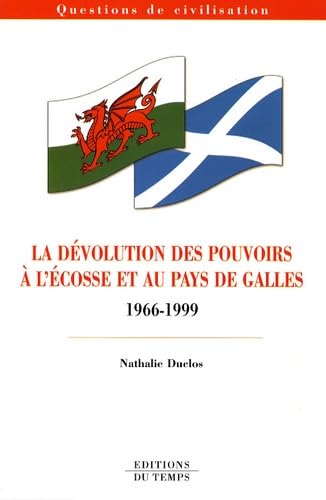 La dévolution des pouvoirs à l'Ecosse et au Pays de Galles 1966-1999 9782842744113