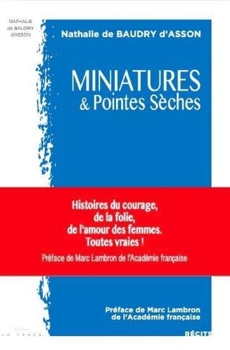 Miniatures & Pointes Sèches: Histoire du courage, de la folie, de l’amour des femmes . Toutes vraies 9782487261259