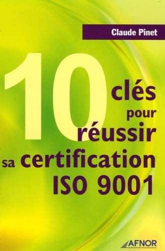 10 Clés pour réussir sa certification ISO 9001 9782124755356