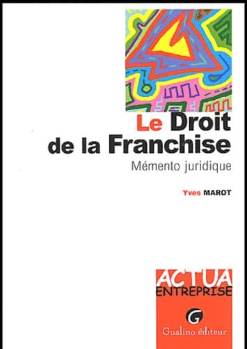 LE DROIT DE LA FRANCHISE - MÉMENTO PRATIQUE 9782842006556