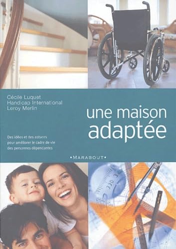 Une maison adaptée: Des idées et des astuces pour améliorer le cadre de vie des personnes dépendantes 9782501040945