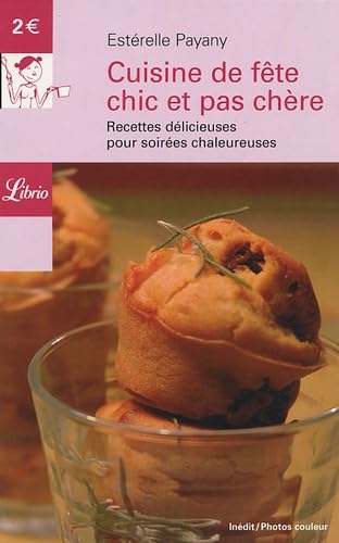 Cuisine de fete chic et pas chere: RECETTES DELICIEUSES POUR SOIREES CHALEUREUSES 9782290346648