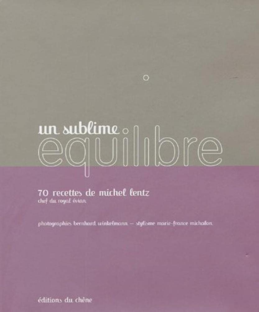Un sublime équilibre, 70 recettes de Michel Lentz, chef du Royal Evian 9782842776138