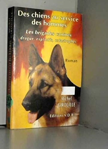 Des chiens au service des hommes. Les Brigades canines : drogue, explosifs, catastrophes 9782221070970
