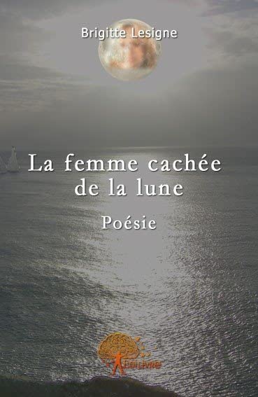 La femme cachée de la lune: Poésie 9782917135228