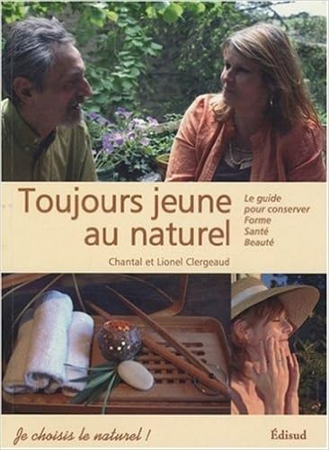 Toujours jeune au naturel !: Le guide pour conserver forme, santé et beauté 9782744907814