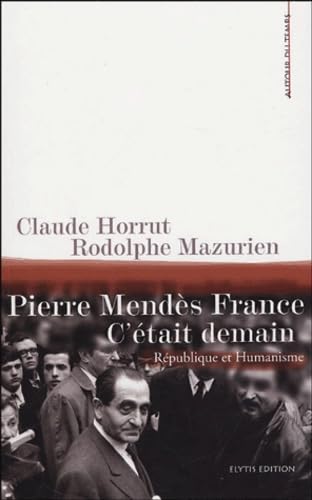 Pierre Mendès France, c'était demain: République & Humanisme 9782914659383