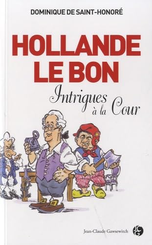 Hollande le Bon: Intrigues à la Cour 9782350133911
