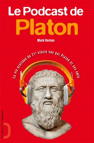 Le Podcast de Platon - La vie pratique du 21è siècle vue par Platon et ses amis 9782360750634