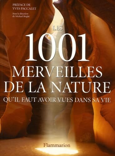 Les 1001 merveilles de la nature qu'il faut avoir vues dans sa vie: QU'IL FAUT AVOIR VUES DANS SA VIE 9782082014328