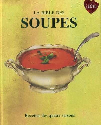 La Bible des soupes: Recettes des quatre saisons 9781445490922