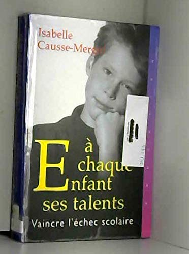 À chaque enfant ses talents : Vaincre l'échec scolaire 9782702842676