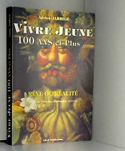 Vivre Jeune 100 Ans Et Plus... Reve Ou Realite 9782905686503