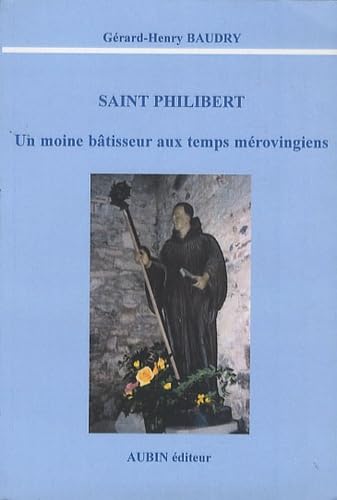 Saint Philibert: Un moine bâtisseur aux temps mérovingiens 9782361110093