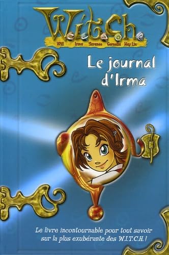 Le journal d'Irma: Aventures & Secrets d'une W.I.T.C.H. 9782012012240