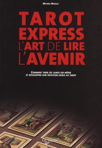 Tarot Express, l'art de lire l'avenir: Comment tirer les lames soi-même et développer son intuition grâce au tarot 9782732889351