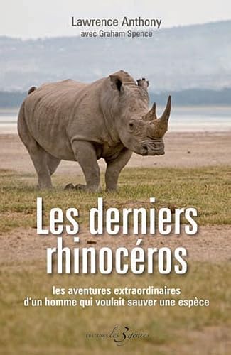 Les derniers rhinocéros : Les aventures extraordinaires d'un homme qui voulait sauver une espèce 9782917952092