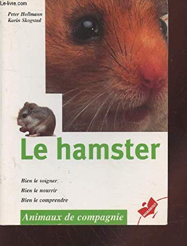Le Hamster. Bien Le Soigner, Bien Le Nourrir, Bien Le Comprendre 9782501031356