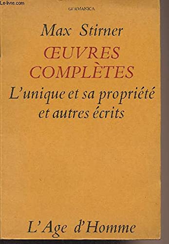 Oeuvres Complètes - L'Unique et sa Propriété et autres Ecrits 