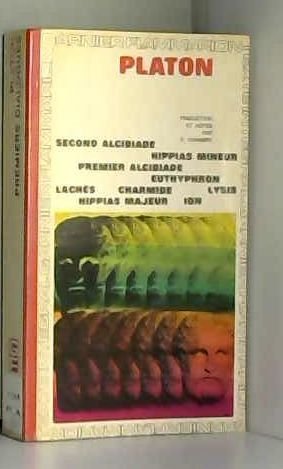 Platon Second Alcibiade, Hippias Mineur, Premier Alcibiade, Euthyphron, Lach s, Charmide, Lysis, Hippias Majeur, Ion. Traduction et notices et notes par Emile Chambry. 