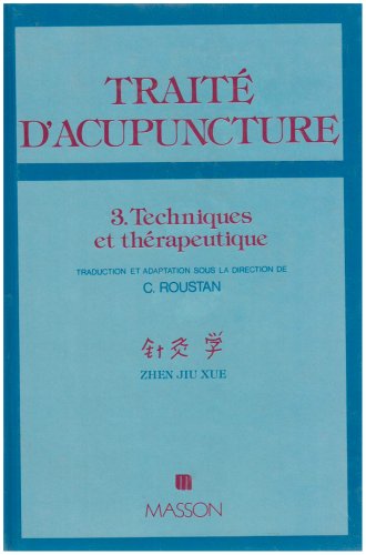 TRAITE D'ACUPUNCTURE, MEDECINE TRADITIONNELLE CHINOISE.: Tome 3, Techniques et thérapeutiques 9782225794209