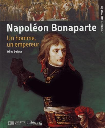 Napoléon Bonaparte: Un homme, un empereur 9782012919983