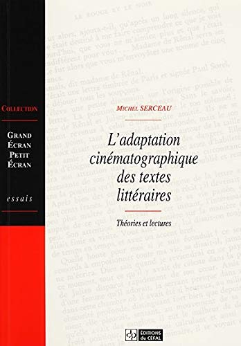 L'adaptation cinématographique des textes littéraires: Théories et lectures 9782871300649