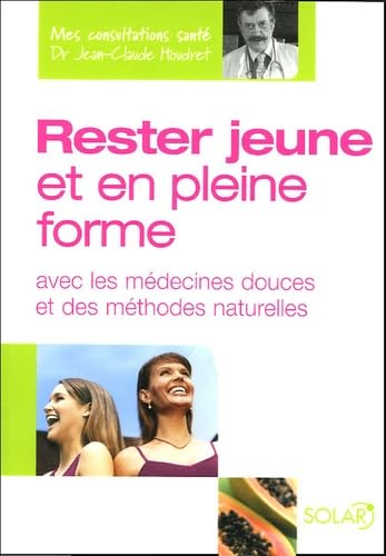 Rester jeune et en pleine forme: Avec les médecines douces et des méthodes naturelles 9782263038266