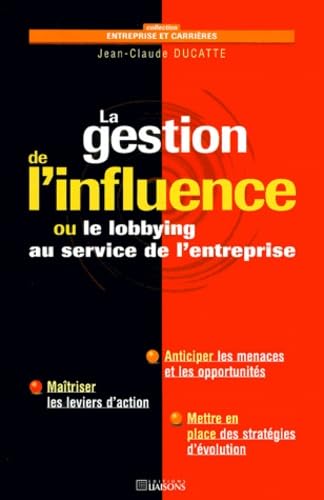 La gestion de l'influence ou le lobbying au service de l'entreprise 9782878802443