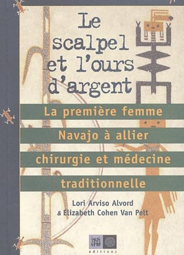 Le scalpel et l'ours d'argent: La première femme Navajo à allier chirurgie et médecine traditionnelle 9782911939440
