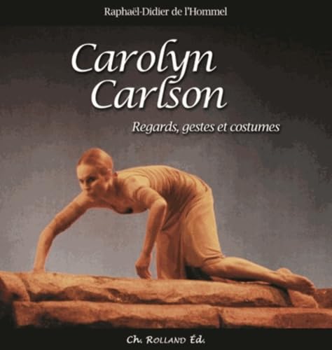 Carolyn Carlson : Regards, gestes et costumes 9782953818451