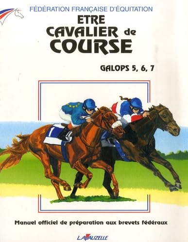 Etre cavalier de course, Galops 5, 6, 7: Manuel officiel de préparation aux brevets fédéraux 9782702512388