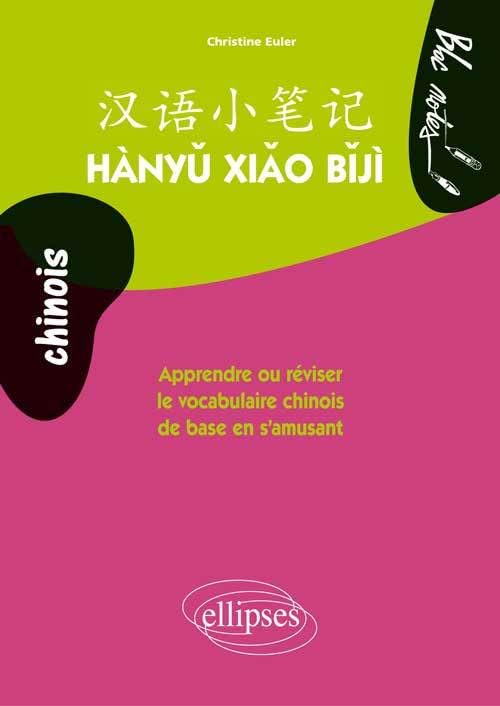 Hanyu Xiao Biji: Apprendre ou réviser le vocabulaire chinois de base en s'amusant 9782729880286