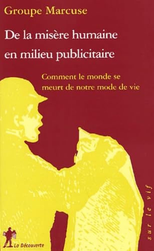 De la misère humaine en milieu publicitaire: Comment le monde se meurt de notre mode de vie 9782707144201