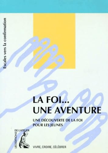 La foi...une aventure. Escales vers la confirmation 9782708230934