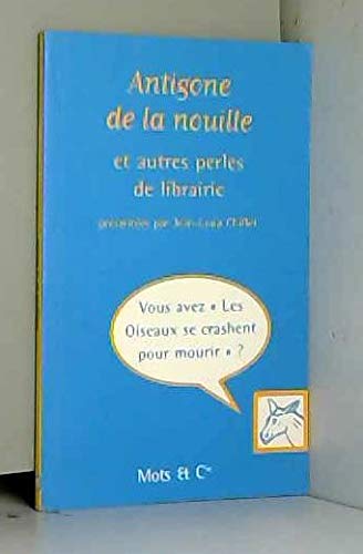 Antigone de la Nouille, Perles de Librairie 9782913588332