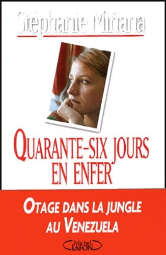 Quarante-six jours en enfer: Otage dans la jungle au Vénézuela 9782749901428