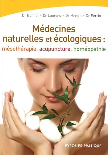 Les médecines naturelles et écologiques: Mésothérapie - Acupuncture - Homéopathie 9782212542318