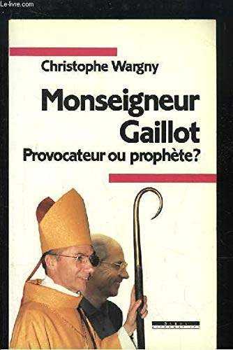 Monseigneur Gaillot, provocateur ou prophète? 9782867384134