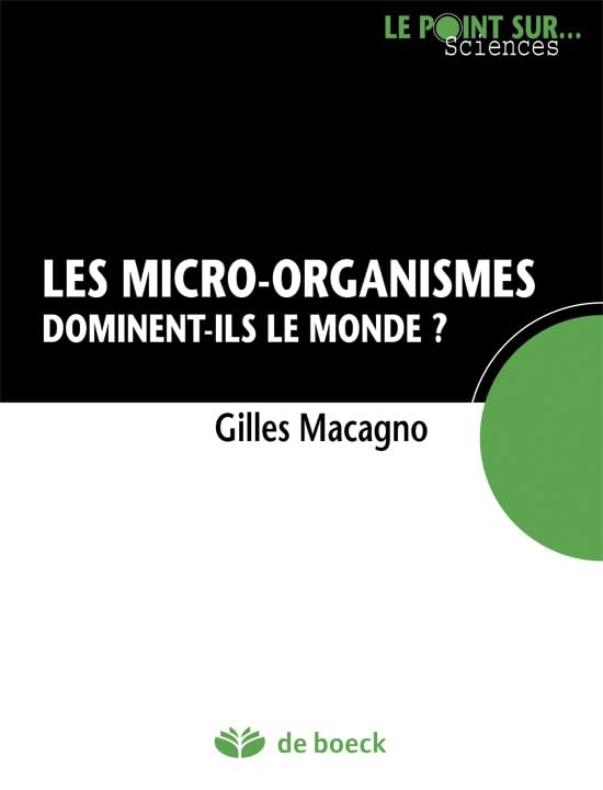 Les micro-organismes: Dominent-ils le monde ? 9782804168971