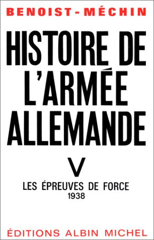 Histoire de l'armée allemande, tome 5 : Les Epreuves de force, 1938 9782226046307