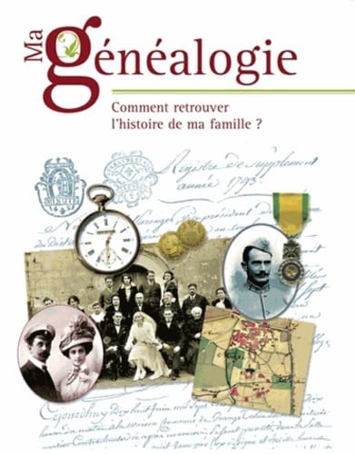 Ma généalogie: Comment retrouver l'histoire de ma famille ? 9782350772042