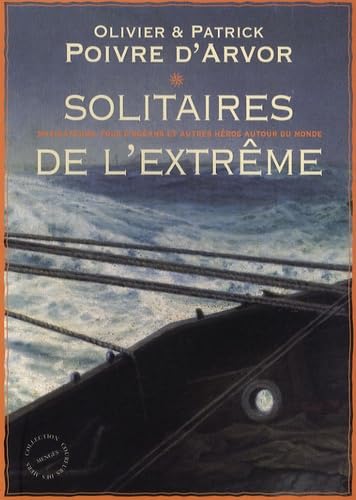Solitaires de l'extrême: Navigateurs, fous d'océans et autres héros autour du monde 9782856204818