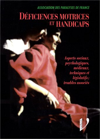 Déficiences motrices et handicaps: Aspects sociaux, psychologiques, médicaux, techniques et législatifs, troubles associés 9782711752362