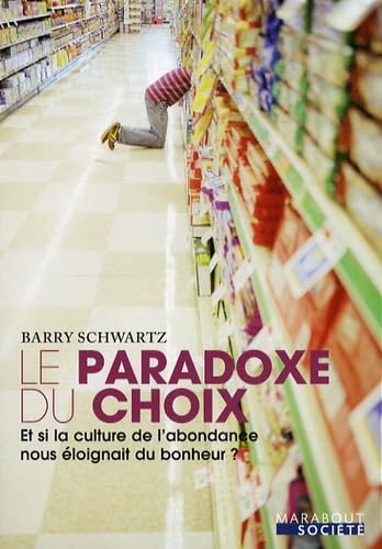 Le Paradoxe du choix: Et si la culture de l'abondance nous éloignait du bonheur ? 9782501061124