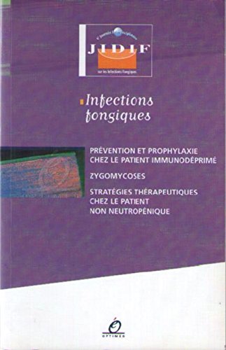 Infections fongiques : Prévention et prophylaxie chez le patient immunodéprimé, zygomycoses, stratégies thérapeutiques chez le patient non neutropénique 9782914488099