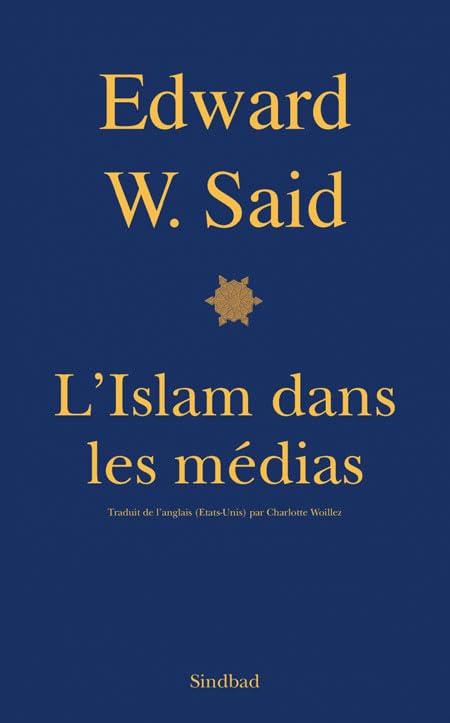 L'Islam dans les médias: Comment les médias et les experts façonnent notre regard sur le reste du monde 9782742782406